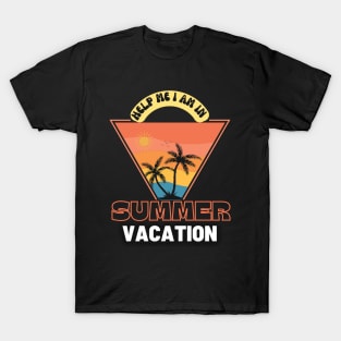 Help me I am in summer vacation. T-Shirt